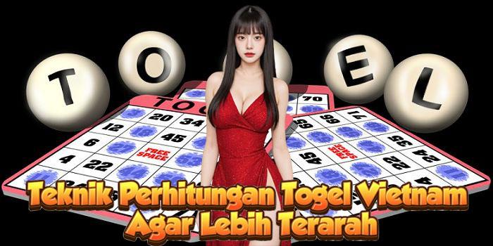 Teknik Perhitungan Togel Vietnam Agar Lebih Terarah