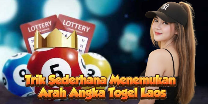 Trik Sederhana Menemukan Arah Angka Togel Laos