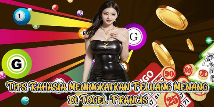 Tips Rahasia Meningkatkan Peluang Menang di Togel Prancis