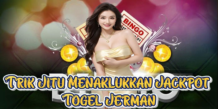 Trik Jitu Menaklukkan Jackpot Togel Jerman