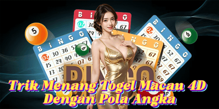 Trik Menang Togel Macau 4D Dengan Pola Angka