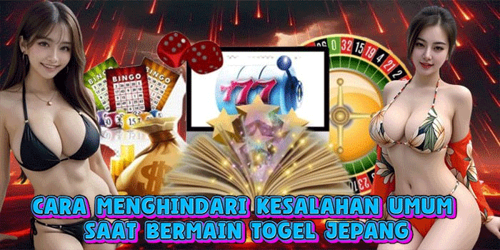 Cara Menghindari Kesalahan Umum Saat Bermain Togel Jepang