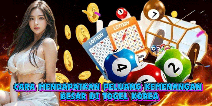 Cara Mendapatkan Peluang Kemenangan Besar Di Togel Korea