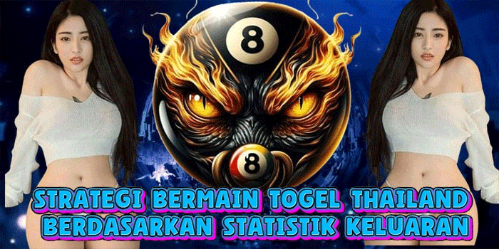 Strategi Bermain Togel Thailand Berdasarkan Statistik Keluaran
