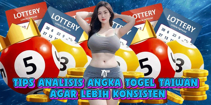 Tips Analisis Angka Togel Taiwan Agar Lebih Konsisten