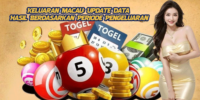 Keluaran Macau: Update Data Hasil Berdasarkan Periode Pengeluaran